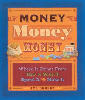 Library Binding Money, Money, Money: Where It Comes From, How to Save It Spend It, and Make It Book