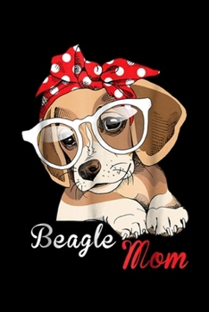 Paperback Beagle Mom: Beagle Mom for Beagle Dogs Lovers Mothers Day Gift Journal/Notebook Blank Lined Ruled 6x9 100 Pages Book