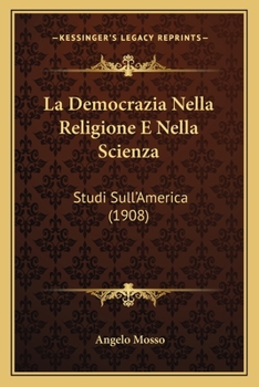 Paperback La Democrazia Nella Religione E Nella Scienza: Studi Sull'America (1908) [Italian] Book