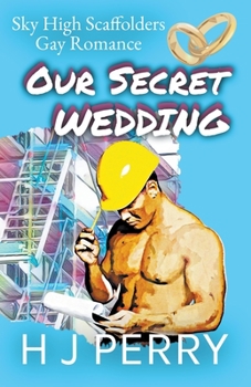 Our Secret Wedding - Book #1 of the Sky High Scaffolders