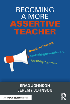 Paperback Becoming a More Assertive Teacher: Maximizing Strengths, Establishing Boundaries, and Amplifying Your Voice Book