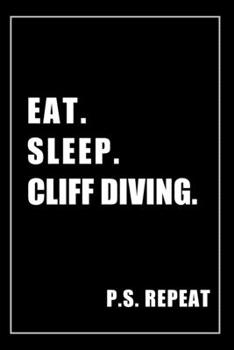 Paperback Journal For Cliff Diving Lovers: Eat, Sleep, Cliff Diving, Repeat - Blank Lined Notebook For Fans Book