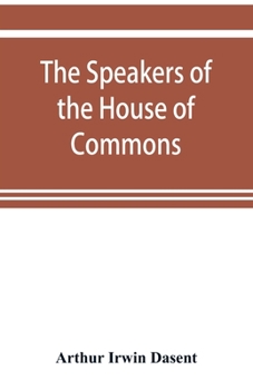 Paperback The speakers of the House of Commons from the earliest times to the present day with a topographical description of Westminster at various epochs & a Book