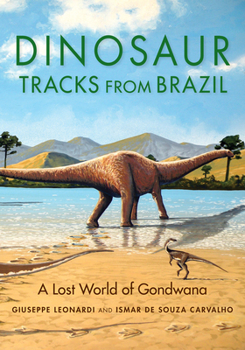 Hardcover Dinosaur Tracks from Brazil: A Lost World of Gondwana Book