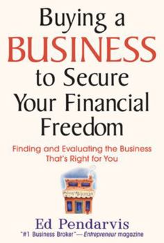 Hardcover Buying a Business to Secure Your Financial Freedom: Finding and Evaluating the Business That's Right for You Book