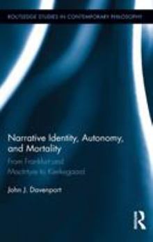 Narrative Identity, Autonomy, and Mortality: From Frankfurt and MacIntyre to Kierkegaard - Book  of the Routledge Studies in Contemporary Philosophy