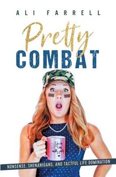 Paperback Pretty Combat: Nonsense, Shenanigans and Tactful Life Domination Book