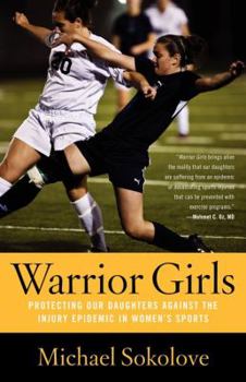 Paperback Warrior Girls: Protecting Our Daughters Against the Injury Epidemic in Women's Sports Book