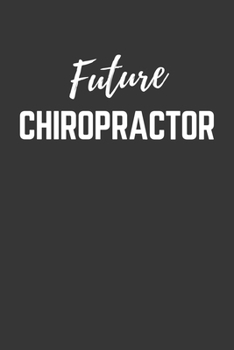 Future Chiropractor Notebook: Lined Journal (Gift for Aspiring Chiropractor), 120 Pages, 6 x 9, Matte Finish