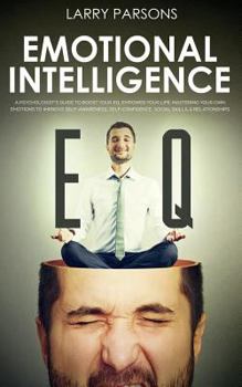 Paperback Emotional Intelligence EQ: A Psychologist's Guide To Boost Your EQ, Empower Your Life, Mastering Your Own Emotions to Improve Self-Awareness, Sel Book