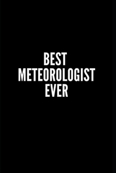 Best Meteorologist Ever: Perfect Gift, Lined Notebook, Gold Letters, Diary, Journal, 6 x 9 in., 100 Lined Pages
