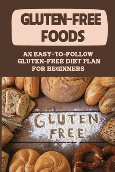 Paperback Gluten-Free Foods: An Easy-To-Follow Gluten-Free Diet Plan For Beginners: Gluten Free Diet Cooking Book