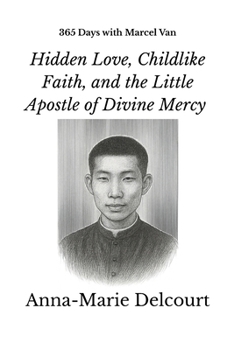 Paperback 365 Days with Marcel Van: Hidden Love, Childlike Faith, and the Little Apostle of Divine Mercy Book