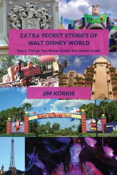 Paperback EXTRA Secret Stories of Walt Disney World: Extra Things You Never Knew You Never Knew Book