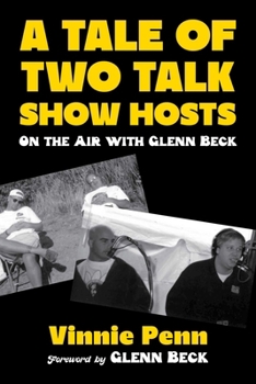 A Tale of Two Talk Show Hosts: My Three Years with Glenn Beck