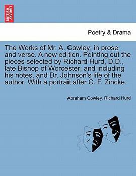 Paperback The Works of Mr. A. Cowley; In Prose and Verse. a New Edition. Pointing Out the Pieces Selected by Richard Hurd, D.D., Late Bishop of Worcester; And I Book