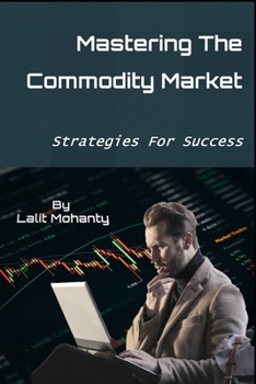 Paperback Mastering the Commodity Market: Strategies for Success Book