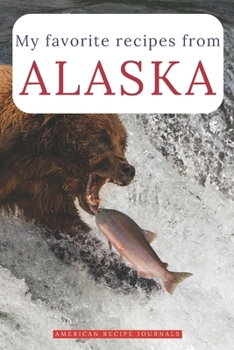 Paperback My favorite recipes from Alaska: A useful book to write down your best American meals Book