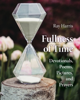 Paperback Fullness of Time: Devotionals, Poems, Pictures, and Prayers Book