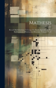 Hardcover Mathesis: Recueil Mathématique À L'usage Des Écoles Spéciales Et Des Établissements D'instruction Moyenne, Volumes 22-23 [French] Book