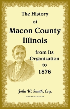 Paperback The History of Macon County, Illinois, from its Organization to 1876 Book