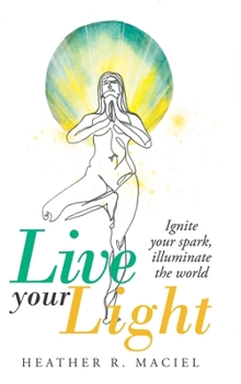 Hardcover Live Your Light: Ignite Your Spark, Illuminate the World Book