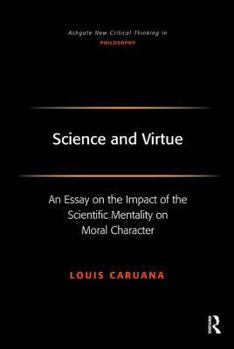 Hardcover Science and Virtue: An Essay on the Impact of the Scientific Mentality on Moral Character Book