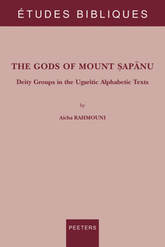 Paperback The Gods of Mount Sapanu: Deity Groups in the Ugaritic Alphabetic Texts Book