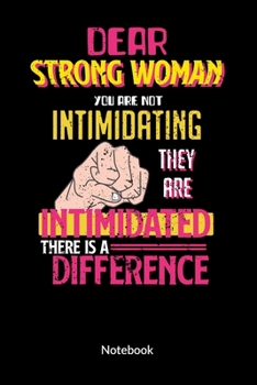 Paperback Dear Strong Women you are not intimidating they are intimidated there is a difference. Notebook: Notebook for a feminist, ruled 6x9. Book