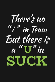 Paperback There's No I In Team But There Is A U In Suck: Funny Team Appreciation Gifts Book