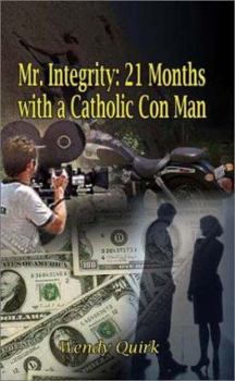 Paperback Mr. Integrity: 21 Months with a Catholic Con Man Book