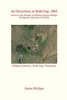 Paperback An Occurrence at Bulls Gap, 1864: Notes on the Murder of William Marion Phillips During the American Civil War Book