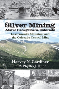 Silver Mining Above Georgetown, Colorado: Leavenworth Mountain and the Colorado Central Mine
