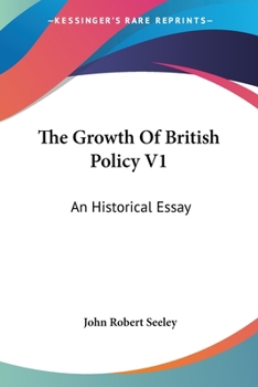 Paperback The Growth Of British Policy V1: An Historical Essay Book