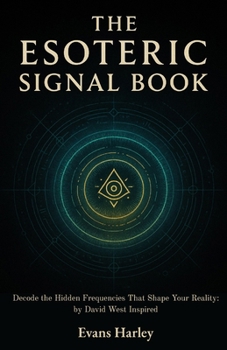Paperback The Esoteric Signal Book: Decode the Hidden Frequencies That Shape Your Reality: by David West Inspired Book
