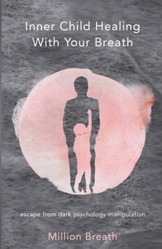 Paperback Inner Child Healing With Your Breath: escape from dark psychology manipulation Book