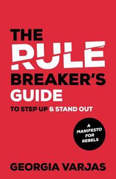 Paperback The Rule Breaker's Guide To Step Up & Stand Out: A Manifesto for Rebels Book