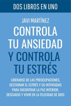 Paperback Controla tu ANSIEDAD y controla tu ESTRÉS: Liberarse de las preocupaciones, gestionar el estrés y su intensidad para encontrar la paz interior, descan [Spanish] Book