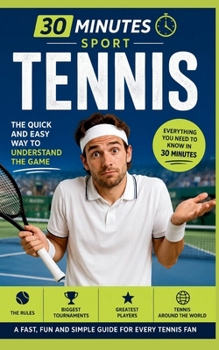 30 Minute Sports: Tennis: The Quick And Easy Way To Understand The Game