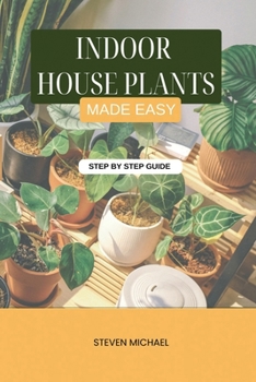 Paperback Indoor House Plants Made Easy: Low-Light, Low-Water Plants Anyone Can Grow Book