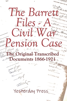 Paperback The Barrett Files - a Civil War Pension Case: The Original Transcribed Documents 1866-1921 Book