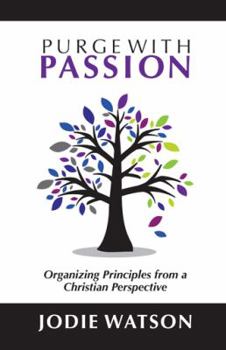 Paperback Purge with Passion: Organizing Principles from a Christian Perspective Book