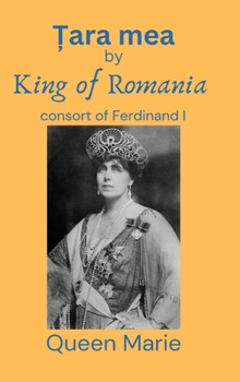 Hardcover &#538;ara mea: King of Romania consort of Ferdinand I [Romanian] Book