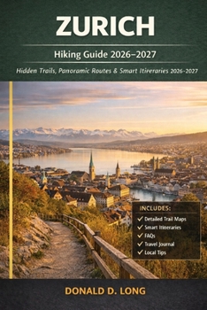 Paperback Zurich Hiking Guide 2026-2027: Hidden Trails, Panoramic Routes & Smart Itineraries Book