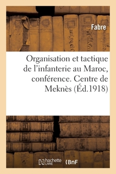 Paperback Organisation Et Tactique de l'Infanterie Au Maroc, Conférence. Centre de Perfectionnement de Meknès [French] Book