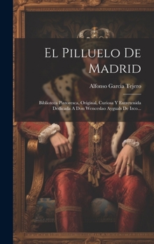 Hardcover El Pilluelo De Madrid: Biblioteca Pintoresca, Original, Curiosa Y Entretenida Dedicada A Don Wenceslao Ayguals De Izco... [Spanish] Book