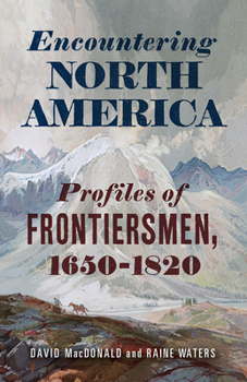 Hardcover Encountering North America: Profiles of Frontiersmen Book