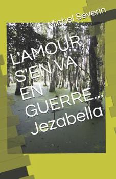 Paperback L'Amour s'En Va En Guerre... Jezabella [French] Book