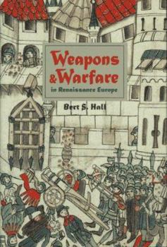 Weapons and Warfare in Renaissance Europe: Gunpowder, Technology, and Tactics (Johns Hopkins Studies in the History of Technology) - Book  of the Johns Hopkins Studies in the History of Technology
