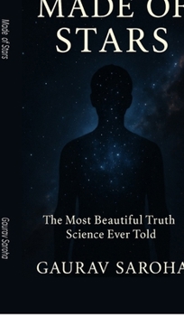 Hardcover Made of Stars: The Most Beautiful Truth Science Ever Told Book